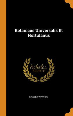 Libro Botanicus Universalis Et Hortulanus - Weston, Richard