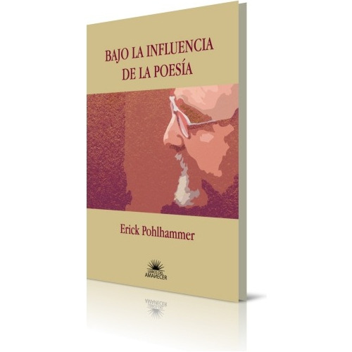 Bajo La Influencia De La Poesia / Erick Pohlhammer