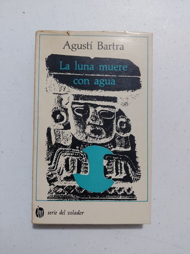 Agustí Bartra. La Luna Muere Con Agua. Firmado  (Reacondicionado)