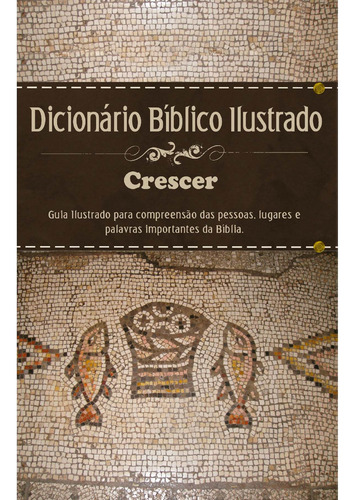 Dicionário bíblico - Ilustrado Crescer - Estampa única, de Juerp. Geo-Gráfica e Editora Ltda, capa dura em português, 2017