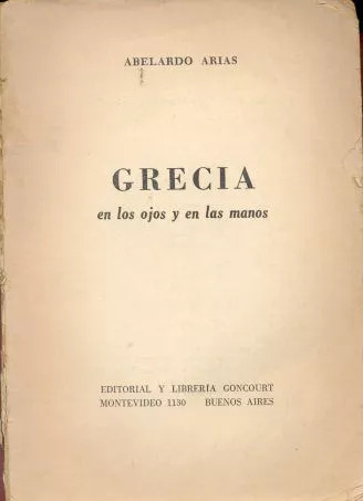 Abelardo Arias: Grecia En Los Ojos Y En Las Manos