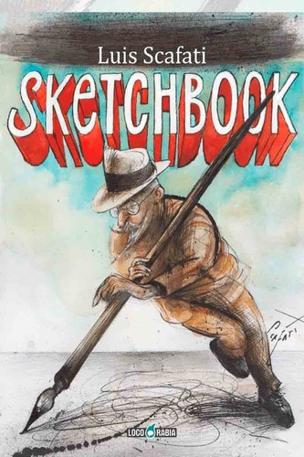 Sketchbook - Scafati, de Scafati, Luis. Editorial Loco Rabia