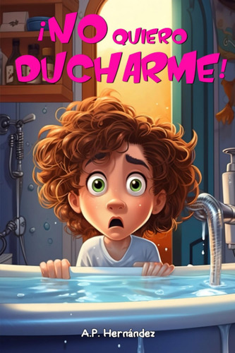 Libro: ¡no Quiero Ducharme!: Libro Infantil 6 - 7 Años (span