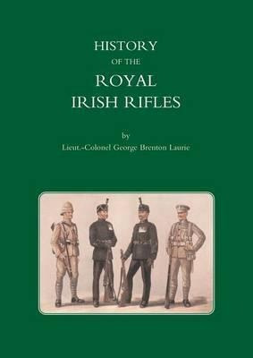 History Of The Royal Irish Rifles - Lieut Col George Bren...