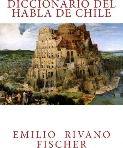 Diccionario Del Habla De Chile, De Emilio Rivano Fischer. Editorial Createspace Independent Publishing Platform, Tapa Blanda En Español