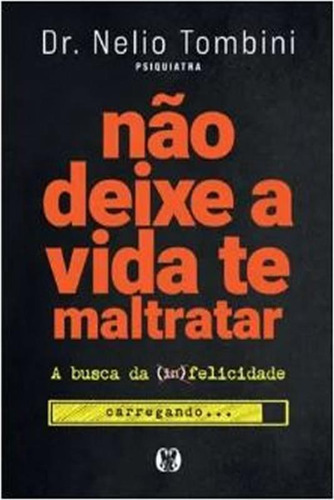 Não Deixe A Vida Te Maltratar A Busca Da Felicidade