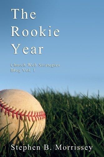 The Rookie Year Church Web Strategies Blog Vol 1 (volume 1)