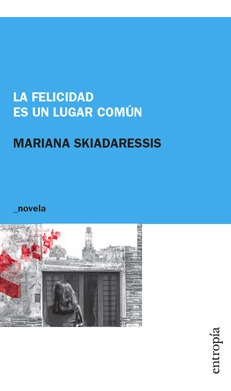 La Felicidad Es Un Lugar Común - Mariana Skiadaressis