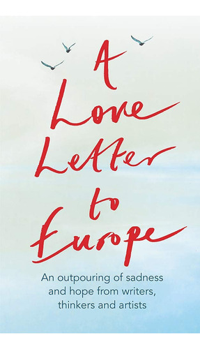 A Love Letter To Europe An Outpouring Of Sadness And Hope
