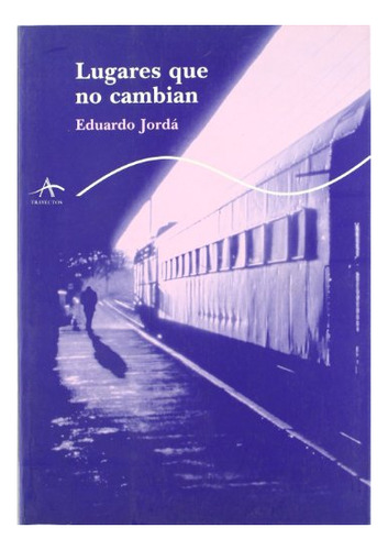 Libro Lugares Que No Cambian De Jorda Eduardo