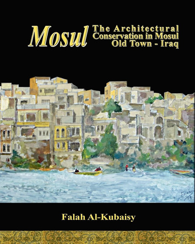 Libro: Mosul: The Architectural Conservation In Mosul Old To