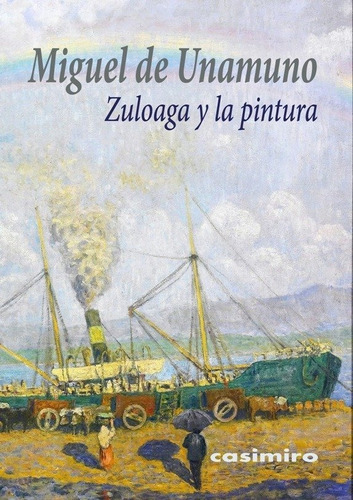 Zuloaga Y La Pintura, De Unamuno, De, Miguel. Editorial Casimiro Libros, Tapa Blanda En Español
