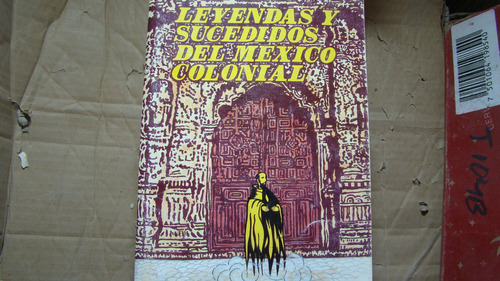 Leyendas Y Sucedidos Del Mexico Colonial , Victor J. Gomez G