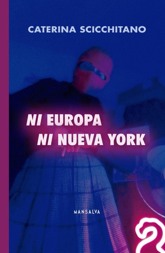 Ni Europa Ni Nueva York. Caterina Scicchitano. Mansalva