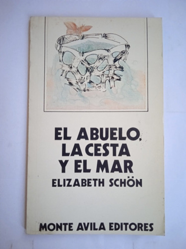 El Abuelo La Cesta Y El Mar (poesía Prosa) / Elizabeth Schön