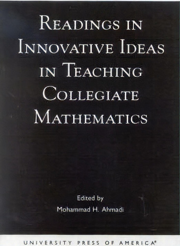 Readings In Innovative Ideas In Teaching Collegiate Mathematics, De Mohammad H. Ahmadi. Editorial University Press America, Tapa Blanda En Inglés