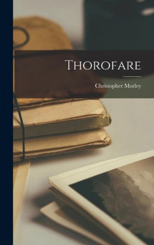 Libro Thorofare - Morley, Christopher 1890-1957
