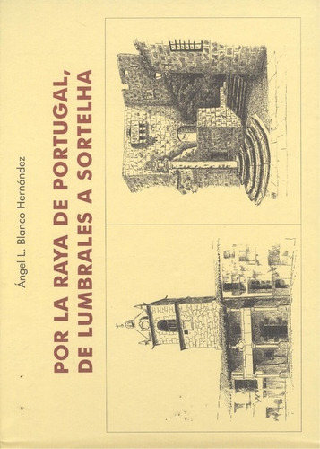 Libro Por La Raya De Portugal, De Lumbrales A Sortelha