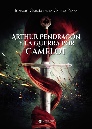 Arthur Pendrag&#243;n Y La Guerra Por Camelot