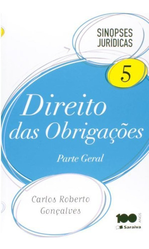 Direito Das Obrigações: Parte Geral - Vol.5 - Coleção Sinopses Juridicas, De Carlos Roberto Gonçalves. Série Sinopses Juridicas, Vol. 5. Editora Saraiva, Edição 16ª Em Português, 2015