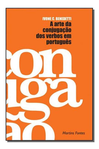 A Arte Da Conjugação Dos Verbos Em Português, De Ivone Castilho Benedetti. Editora Wmf Martins Fontes, Capa Mole Em Português, 2021