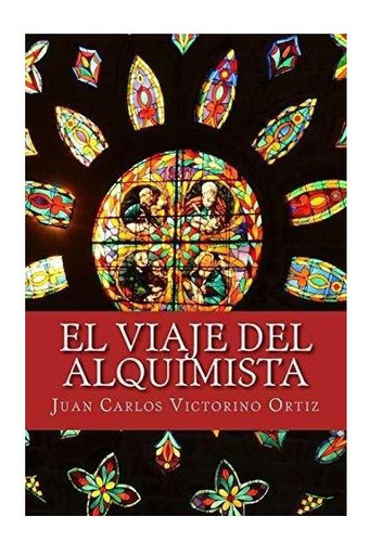 El Viaje Del Alquimista - Ortiz, Juan Carlos...