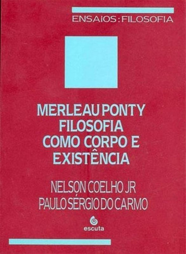 Merleau Ponty: Filosofia Como Corpo E Existência, De Carmo, Paulo Sérgio Do. Editora Escuta, Capa Mole, Edição 1ª Edição - 1992 Em Português