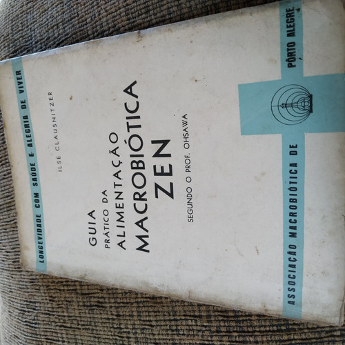 Livro Guia Prático Da Alimentação Macrobiótica Zen - 6 E