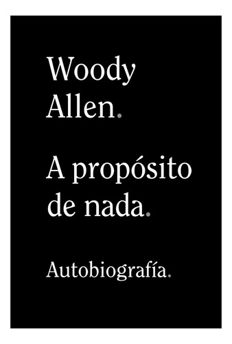 A Propósito De Nada. Autobiografía Allen