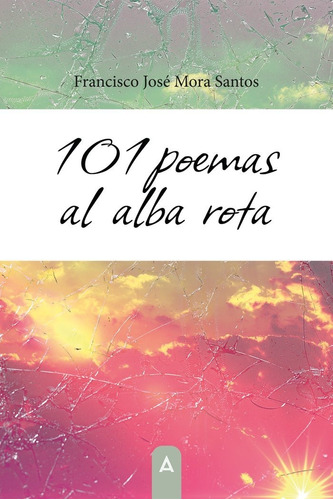 Libro 101 Poemas Al Alba Rota - , Mora Santos, Francisco ...