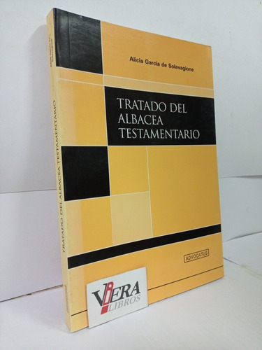 Tratado Del Albacea Testamentario - García De Solavagione