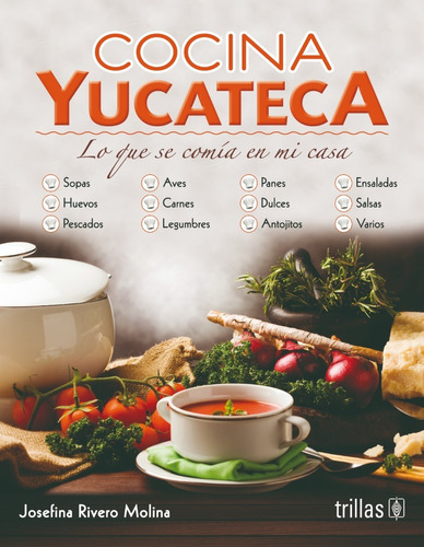 Cocina Yucateca Lo Que Se Comía En Mi Casa Trillas