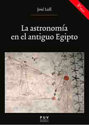 La Astronomía En El Antiguo Egipto, 3a Ed., De José Lull García. Editorial Publicacions De La Universitat De València, Tapa Blanda En Español, 2016