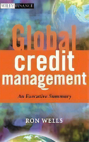 Global Credit Management : An Executive Summary, De Ron Wells. Editorial John Wiley & Sons Inc, Tapa Dura En Inglés