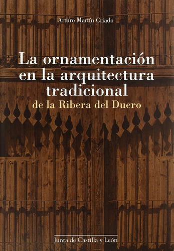 Ornamentacion En La Arquitectura Tradicional De La Ribera Del Duero, La, De Martin Criado, Martin. Editorial Consejeria Cultura Y Turismo En Español