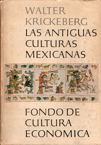 Walter Krickeberg - Las Antiguas Culturas Mexicanas