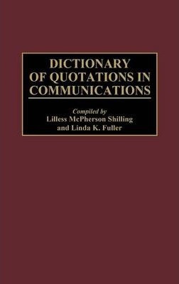 Dictionary Of Quotations In Communications - Linda K. Ful...