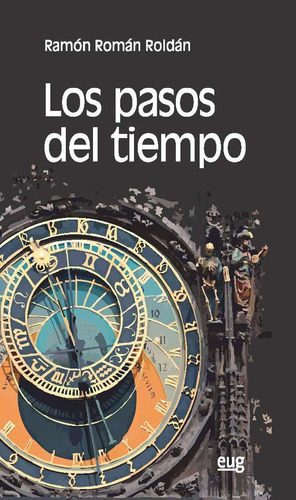 Libro: Los Pasos Del Tiempo. Román Roldán, Ramón. Editorial 