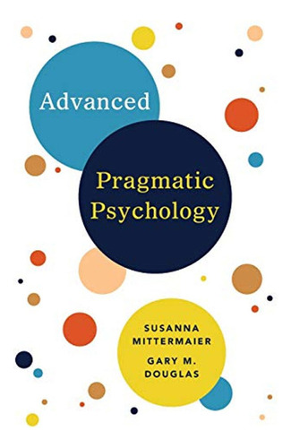 Advanced Pragmatic Psychology (en Inglés) / Douglas, Gary M.