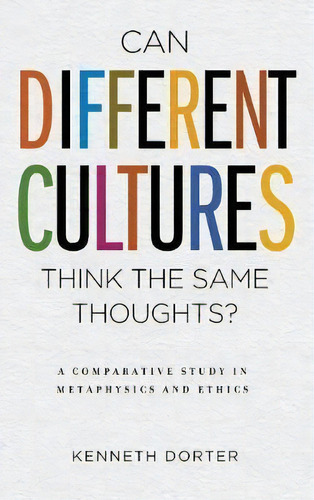 Can Different Cultures Think The Same Thoughts? : Apara, De Keh Dorter. Editorial University Of Notre Dame Press En Inglés