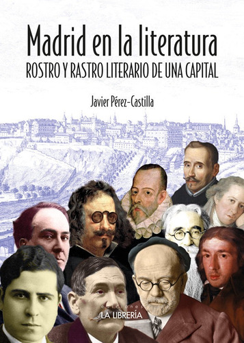 Madrid En La Literatura. Rostro Y Rastro Literario De Una Capital, De Perez - Castilla, Javier. Editorial Ediciones La Libreria, Tapa Blanda En Español
