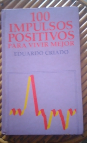 100 Impulsos Positivos Para Vivir Mejor / Eduardo Criado