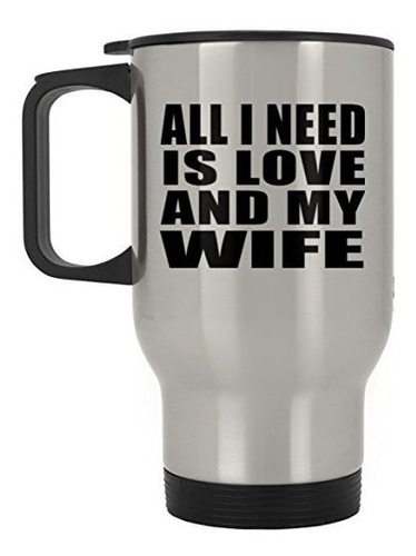 Designsify All I Need Is Love And My Wife - Taza De Viaje Pl