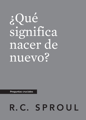¿qué Significa Nacer De Nuevo?, Spanish Edition (cruci 61ns2
