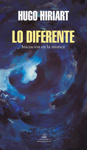 Lo diferente: Iniciación en la mística, de Hiriart, Hugo. Serie Random House Editorial Literatura Random House, tapa blanda en español, 2021