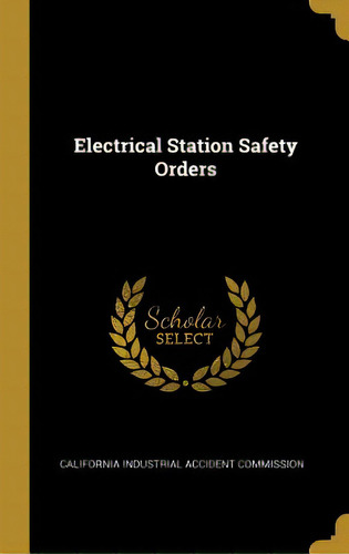 Electrical Station Safety Orders, De Industrial Accident Commission, Californ. Editorial Wentworth Pr, Tapa Dura En Inglés