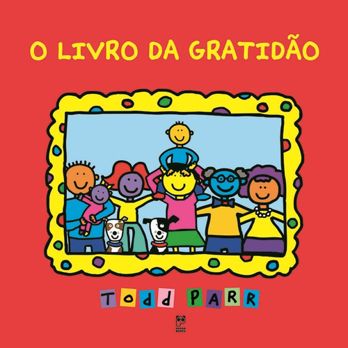 O livro da gratidão, de Parr, Todd. Editora Original Ltda.,LB Kids em português, 2013