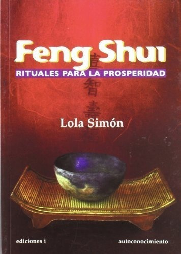 Feng Shui Rituales Para La Prosperidad, De Simon Lola. Editorial Ediciones I, Tapa Blanda En Español, 2012