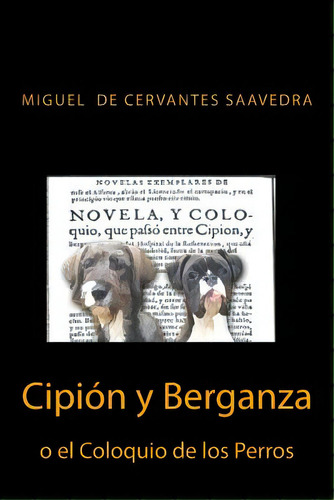 Cipion Y Berganza O El Coloquio De Los Perros, De Sanchez, Anton Rivas. Editorial Createspace, Tapa Blanda En Español