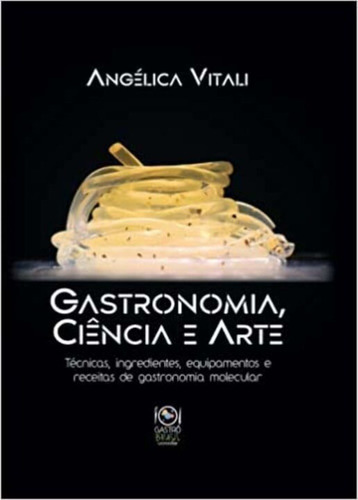 Gastronomia, Ciência E Arte: Técnicas, Ingredientes, Equip